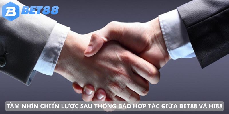 Tầm nhìn chiến lược sau cam kết hợp tác 2 nhà cái