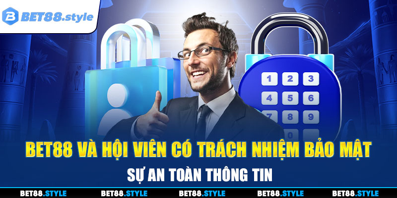 Trách nhiệm bảo mật của BET88 và toàn bộ hội viên