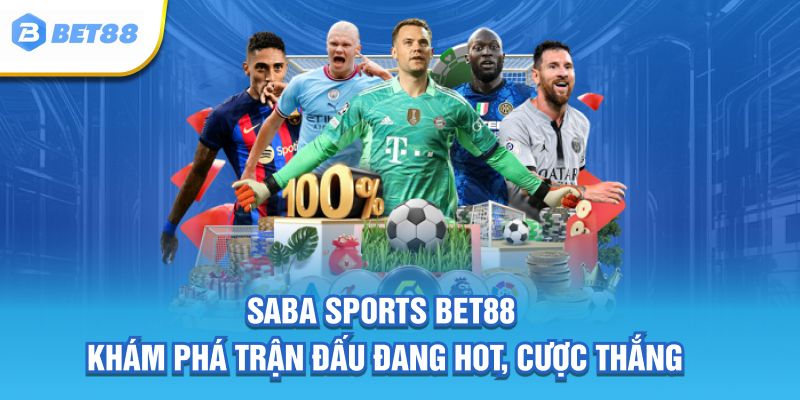 Saba Sports BET88 Khám Phá Trận Đấu Đang Hot, Cược Thắng