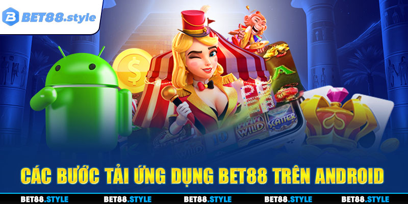 Các bước tải ứng dụng BET88 trên Android