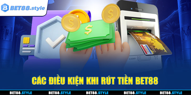 Điều kiện trước thao tác rút tiền BET88