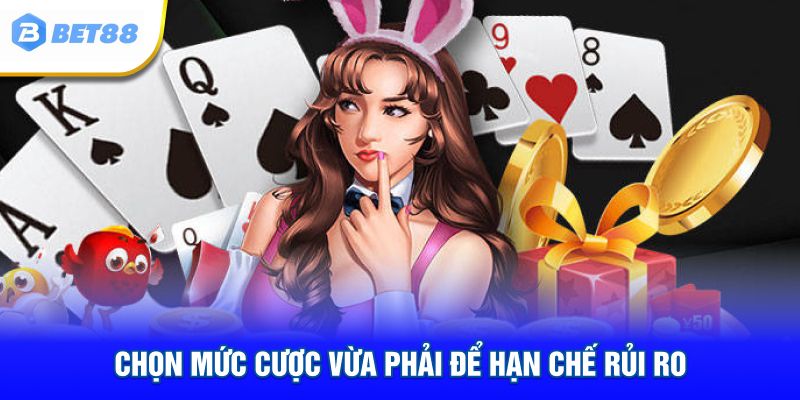 Chọn mức cược vừa phải để hạn chế rủi ro