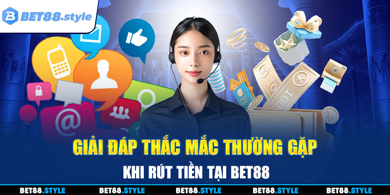 Giải đáp thắc mắc thường gặp khi rút tiền tại BET88