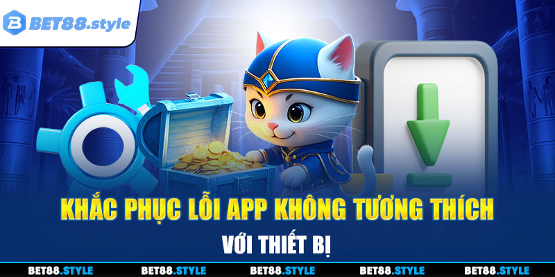 Khắc phục lỗi app không tương thích với thiết bị