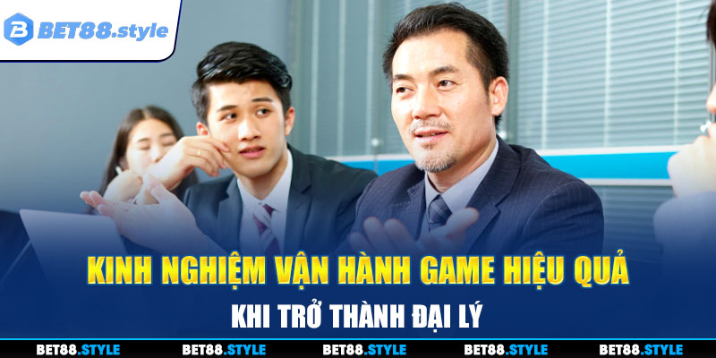 Kinh nghiệm vận hành game hiệu quả khi trở thành đại lý