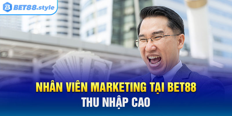 Nhân viên Marketing tại BET88 với mức lương cao ngất ngưởng