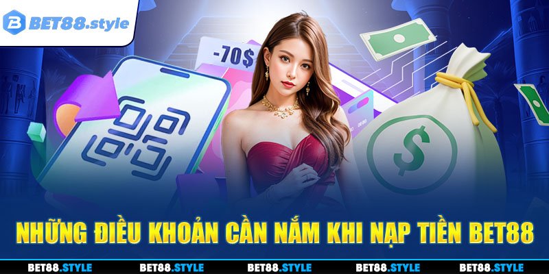 Những điều khoản cần nắm bắt khi tiến hành nạp tiền BET88 năm 2025