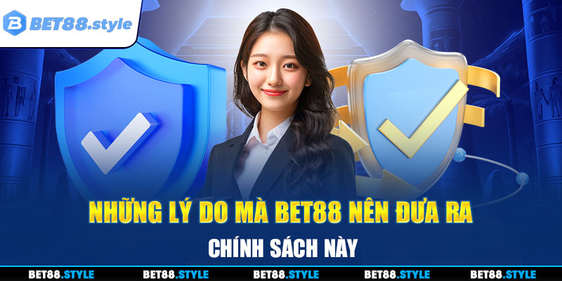 Những lý do mà BET88 nên đưa ra chính sách này