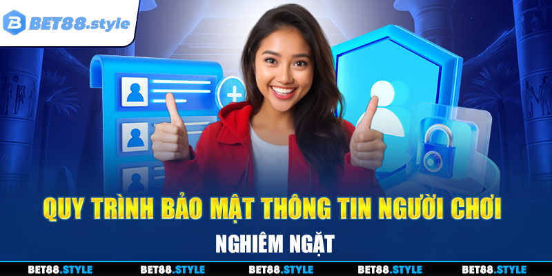 Quy trình bảo mật thông tin người chơi nghiêm ngặt