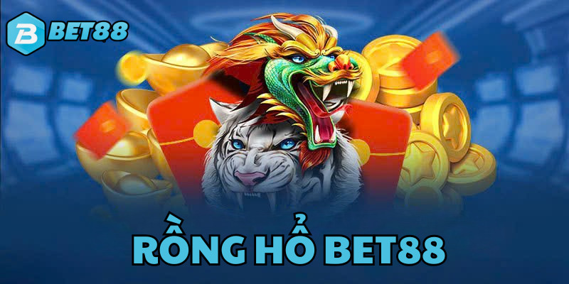 Rồng Hổ BET88 - Khám Phá Thể Loại Game Cá Cược Sôi Động Nhất 2025