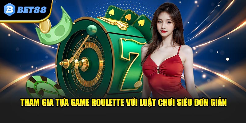 Tham gia tựa game roulette với luật chơi siêu đơn giản