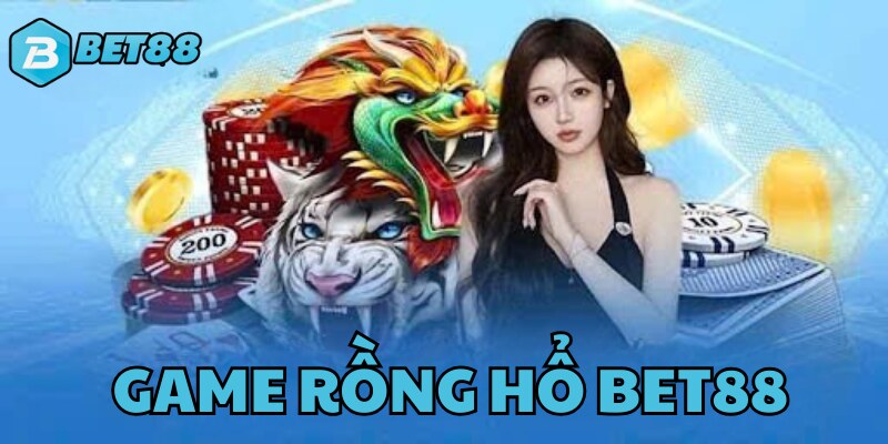 Tìm hiểu khái lược về trò chơi rồng hổ BET88