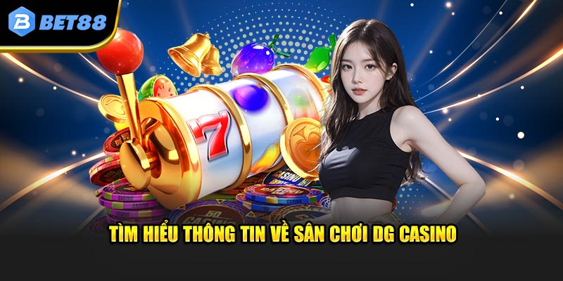 Tìm hiểu thông tin về sân chơi DG casino