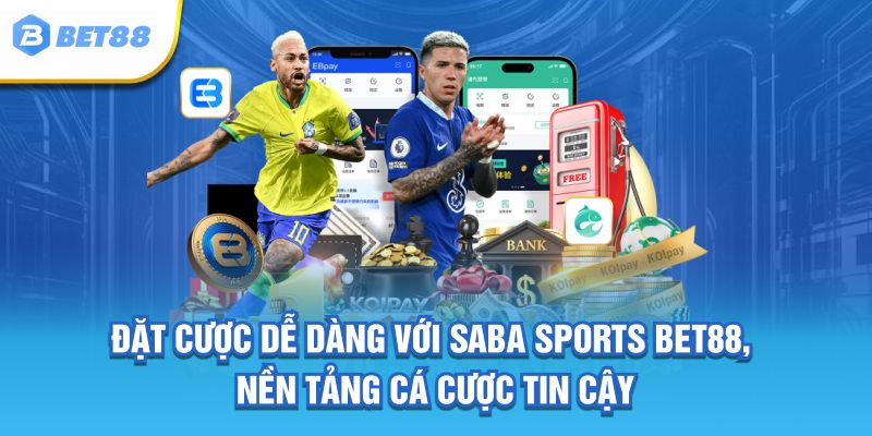 Đặt cược dễ dàng với Saba Sports BET88, nền tảng cá cược tin cậy