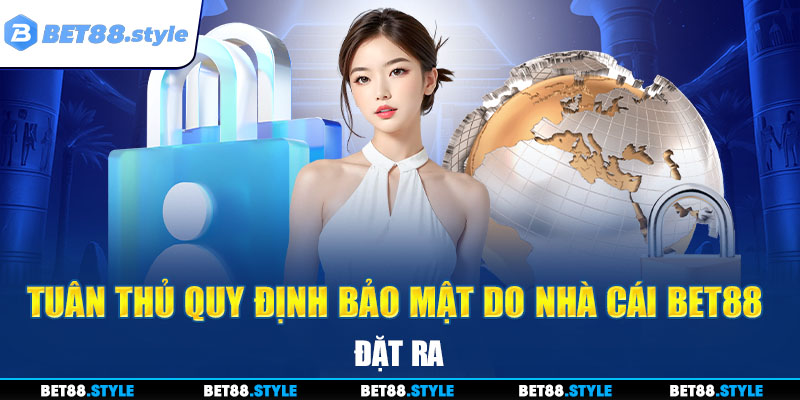 Hội viên tuân thủ quy định bảo mật do nhà cái BET88 đặt ra