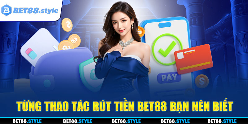 Từng thao tác rút tiền BET88 bạn nên biết