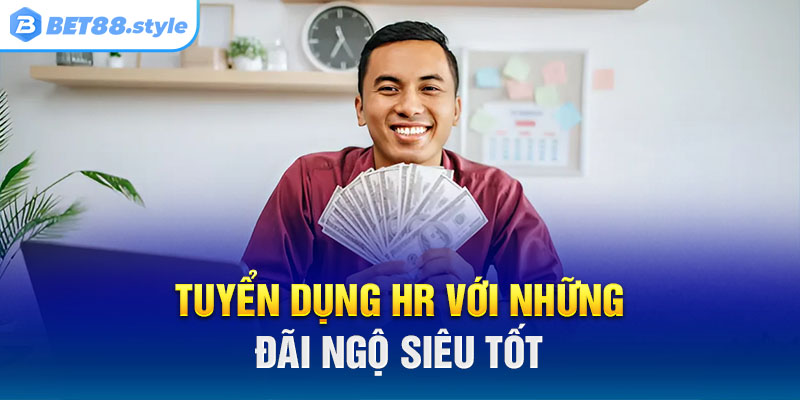 Tuyển dụng HR với những đãi ngộ siêu tốt