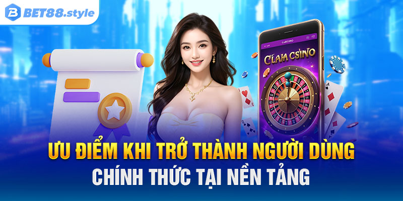 Ưu điểm khi trở thành người dùng chính thức tại nền tảng