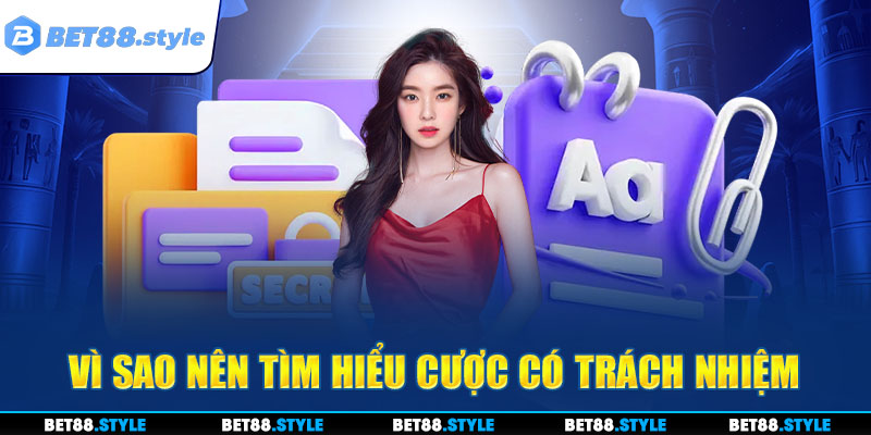 Vì sao nên tìm hiểu cách cược có trách nhiệm BET88?